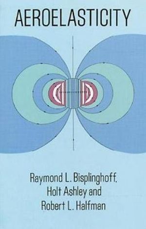 Aeroelasticity : Dover Books on Aeronautical Engineering - RAYMOND L. BISPLINGHOFF