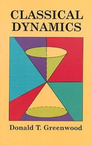 Classical Dynamics : Dover Books on Physics - DONALD T. GREENWOOD