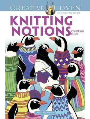 Knitting Notions - Adult Coloring Book : Creative Haven - JESSICA MAZURKIEWICZ