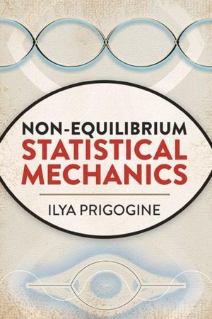 Non-Equilibrium Statistical Mechanics : Dover Books on Physics - Ilya Prigogine