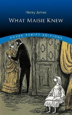 What Maisie Knew : Dover Thrift Editions : Thrift Editions - Henry James