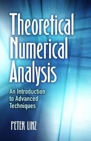 Theoretical Numerical Analysis : Introduction to Advanced Techniques - Peter Linz