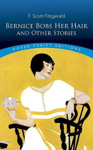 Bernice Bobs Her Hair and Other Stories : Thrift Editions - F. Scott Fitzgerald