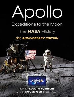 Apollo Expeditions to the Moon : The 50th Anniversary Edition - Edgar M. Cortright