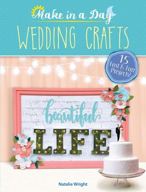 Make in a Day : Wedding Crafts - Natalie Wright