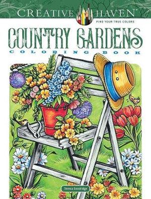 Country Gardens - Adult Coloring Book : Creative Haven - TERESA GOODRIDGE