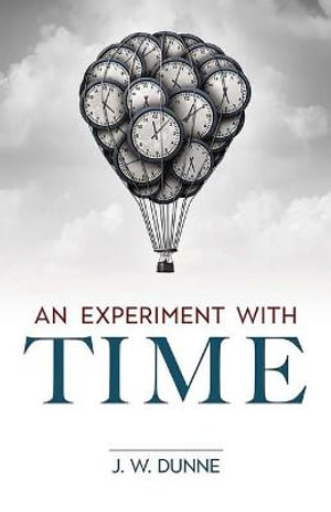 An Experiment with Time : Dover Books on Science - J. W. DUNNE