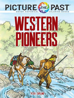 Picture the Past : Western Pioneers: Historical Coloring Book - PETER F. COPELAND