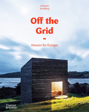 Off the Grid : Houses for Escape - Dominic Bradbury