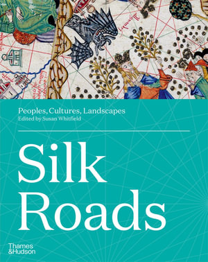 Silk Roads : Peoples, Cultures, Landscapes - Sue Brunning