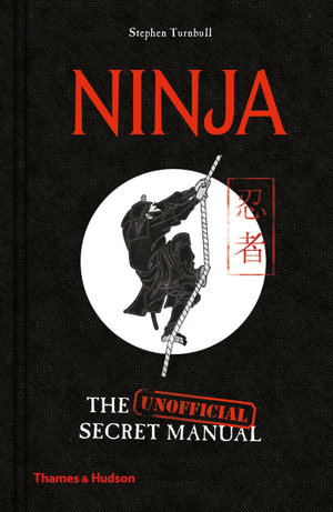 Ninja : The (Unofficial) Secret Manual - Stephen Turnbull