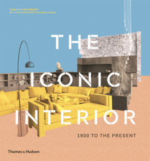 The Iconic Interior : 1900 to the Present - Dominic Bradbury