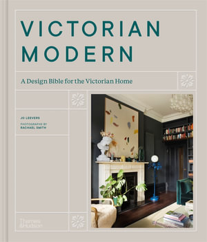 Victorian Modern : A Design Bible for the Victorian Home - Jo Leevers