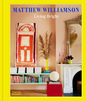 Living Bright : Fashioning Colourful Interiors - Matthew Williamson