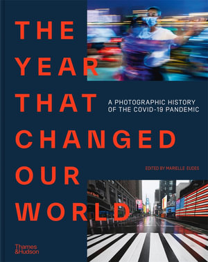 The Year That Changed Our World : A Photographic History of the Covid-19 Pandemic - Agence France Presse