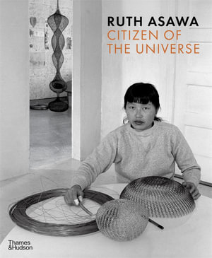 Ruth Asawa : Citizen of the Universe - Emma Ridgway