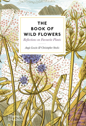 The Book of Wild Flowers : Reflections on Favourite Plants - Angie Lewin