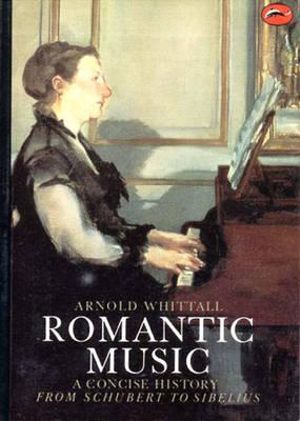 Romantic Music : A Concise History from Schubert to Sibelius - Arnold Whittall