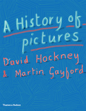 A History of Pictures : From the Cave to the Computer Screen - David Hockney