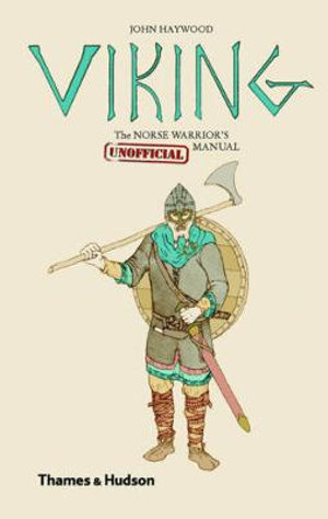 Viking : The Norse Warrior's (Unofficial) Manual - John Haywood