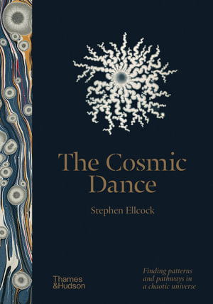 The Cosmic Dance : Finding patterns and pathways in a chaotic universe - Stephen Ellcock