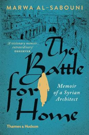 The Battle for Home : The Memoir of a Syrian Architect - Marwa Al-Sabouni