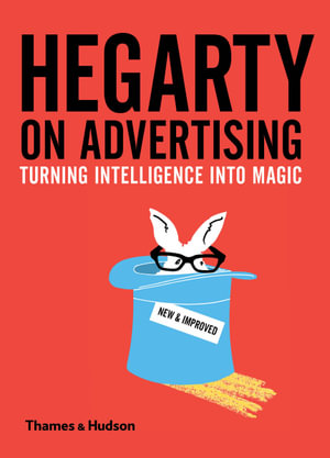 Hegarty on Advertising : Turning Intelligence into Magic - John Hegarty