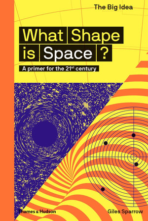 What Shape Is Space? : Big Ideas : A primer for the 21st century - Giles Sparrow