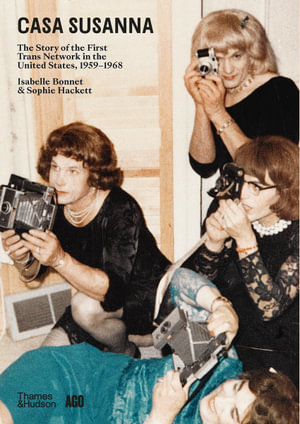 Casa Susanna : The Story of the First Trans Network in the United States, 1959-1968 - Isabelle Bonnet