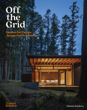 Off the Grid : Houses for Escape Across North America - Dominic Bradbury