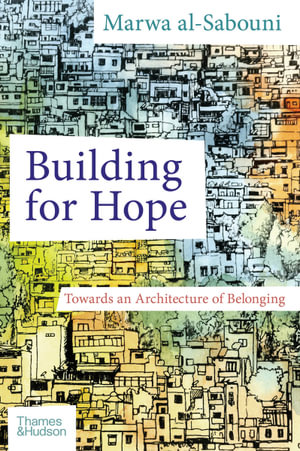 Building for Hope : Towards an Architecture of Belonging - Marwa al-Sabouni