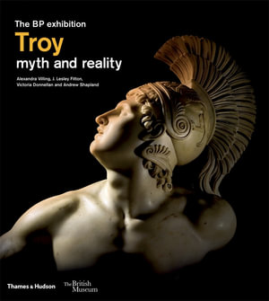 Troy : myth and reality (British Museum) - Alexandra Villing