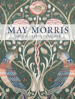 May Morris : Arts & Crafts Designer - Anna Mason