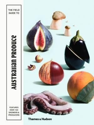 The Field Guide to Australian Produce - Ewan McEoin