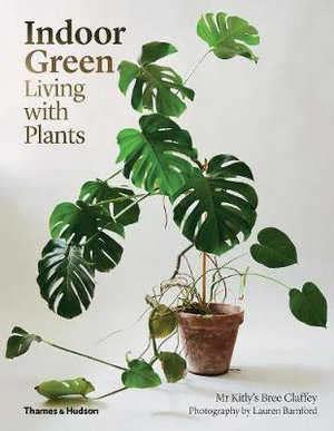 Indoor Green : Living with Plants - Bree Claffey