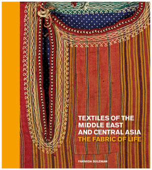 Textiles of the Middle East and Central Asia : The Fabric of Life - Fahmida Suleman