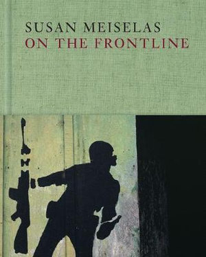 Susan Meiselas : On the Frontline - Susan Meiselas