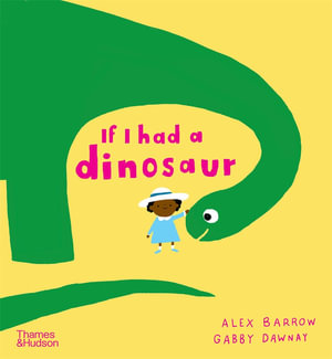 If I had a dinosaur : If I had a… - Gabby Dawnay