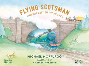 Flying Scotsman and the Best Birthday Ever - Michael Morpurgo