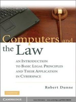 Computers and the Law : An Introduction to Basic Legal Principles and Their Application in Cyberspace - Robert Dunne