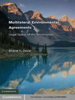 Multilateral Environmental Agreements : Legal Status of the Secretariats - Bharat H. Desai