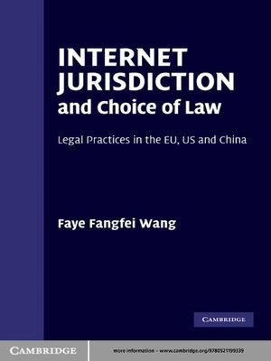 Internet Jurisdiction and Choice of Law : Legal Practices in the EU, US and China - Faye Fangfei Wang