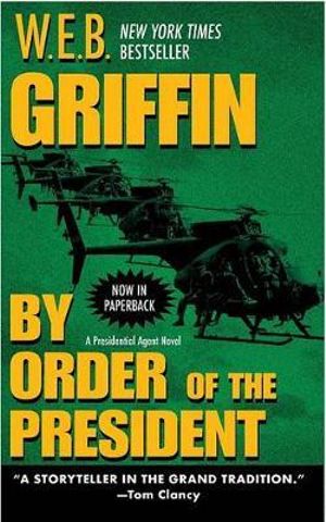 By Order Of The President Presidential Agent By W E B Griffin 9780515139778 Booktopia