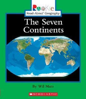 The Seven Continents (Rookie Read-About Geography : Continents: Previous Editions) - Wil Mara