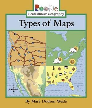 Types of Maps : Rookie Read-About Geography - Mary Dodson Wade