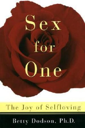 Sex for One : The Joy of Selfloving - Betty Dodson