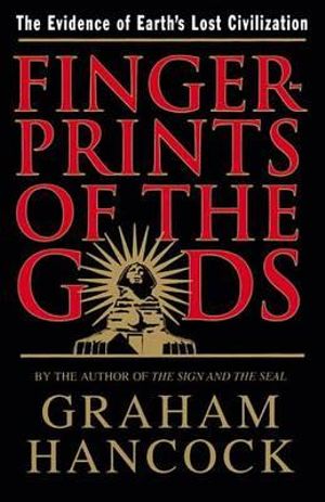 Fingerprints of the Gods : The Evidence of Earth's Lost Civilization - Graham Hancock