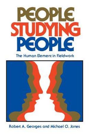 People Studying People : The Human Element in Fieldwork - Robert A. Georges