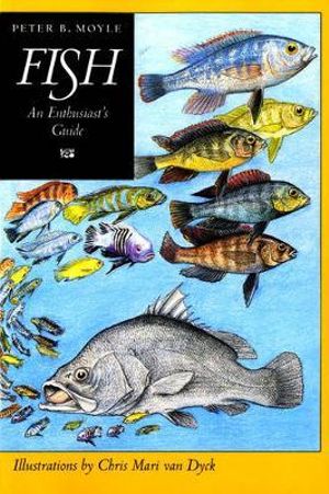 Fish : An Enthusiast's Guide - Peter B. Moyle