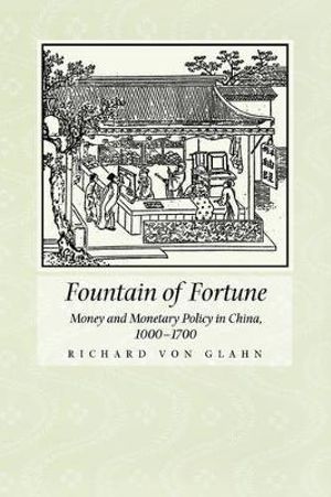 Fountain of Fortune : Money and Monetary Policy in China, 1000-1700 - Richard von Glahn